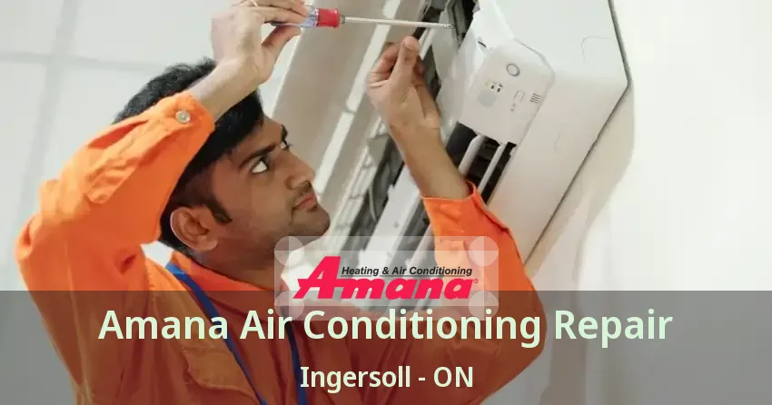 Amana Air Conditioning Repair Ingersoll - ON
