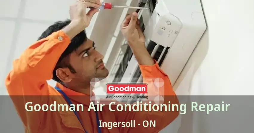 Goodman Air Conditioning Repair Ingersoll - ON