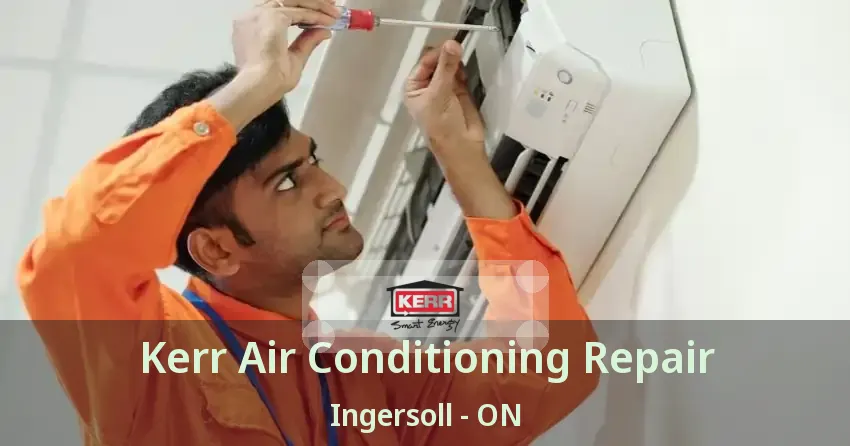 Kerr Air Conditioning Repair Ingersoll - ON