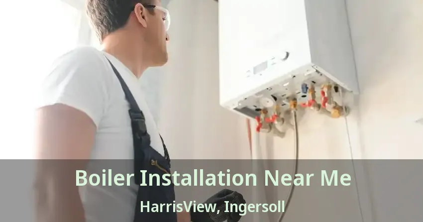Boiler Installation Near Me HarrisView, Ingersoll - ON