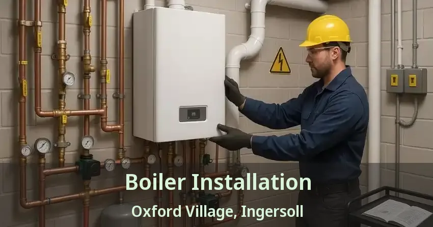 Boiler Installation Oxford Village, Ingersoll - ON