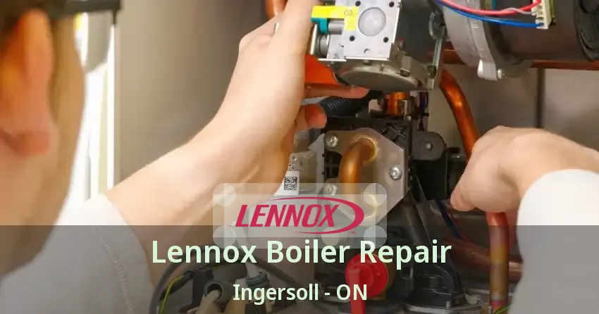 Lennox Boiler Repair Ingersoll - ON