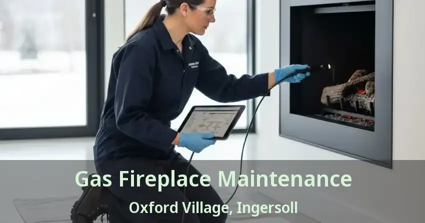 Gas Fireplace Maintenance Oxford Village, Ingersoll - ON Gas Fireplace Maintenance Oxford Village, Ingersoll - ON