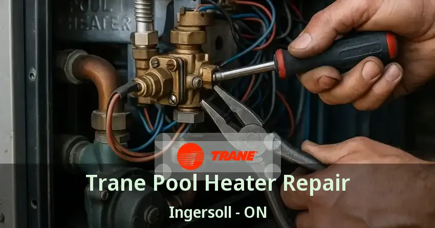 Trane Pool Heater Repair Ingersoll - ON