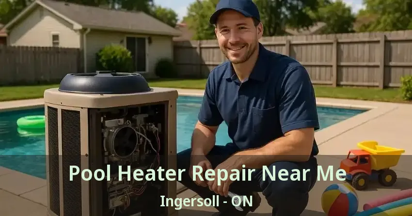 Pool Heater Repair Near Me Ingersoll - ON